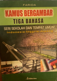 Kamus bergambar tiga bahasa : indonesia, inggris, dan jepang